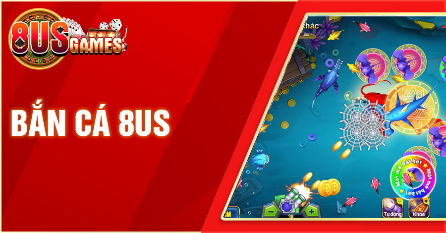 Bắn Cá 8US - Săn Cá Rinh Tiền Khủng Cùng Hàng Ngàn Ưu Đãi 1 8US.VN ban ca 8us 8US.VN