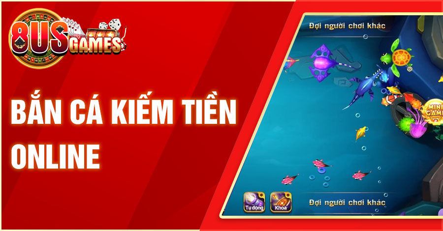 Top 5 Game Bắn Cá Kiếm Tiền Online Siêu Đỉnh Nên Thử 1 8US.VN ban ca kiem tien online 8US.VN