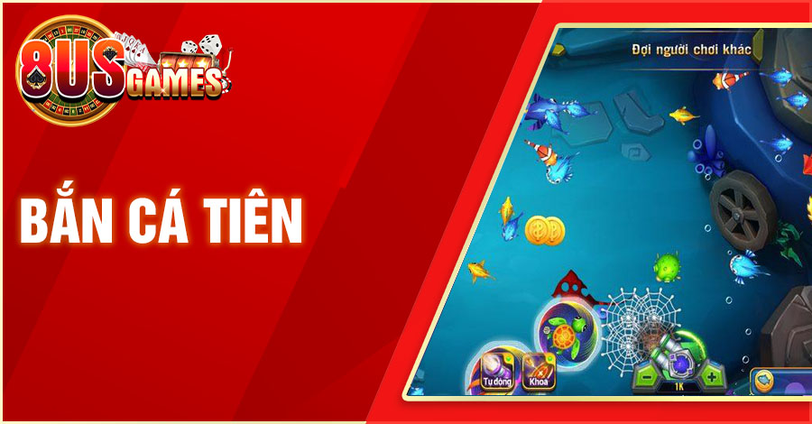 ban ca tien 1 8US.VN