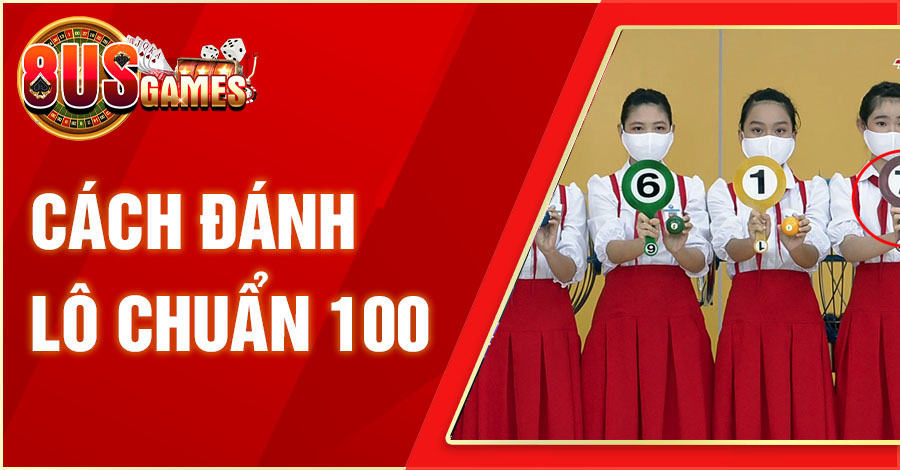 Cách đánh lô chuẩn 100 - Hướng dẫn đánh đâu trúng đó 7 8US.VN cach danh lo chuan 100 8US.VN