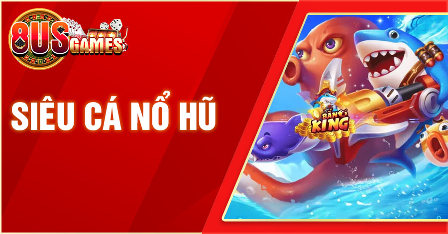 sieu ca no hu 8US.VN