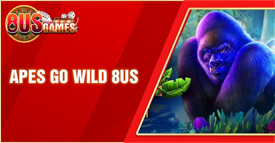 Apes Go Wild 8US - Siêu Phẩm Nổ Hũ Thú Vị, Mới Lạ Và Uy Tín 5 8US.VN apes go wild 8us 8US.VN