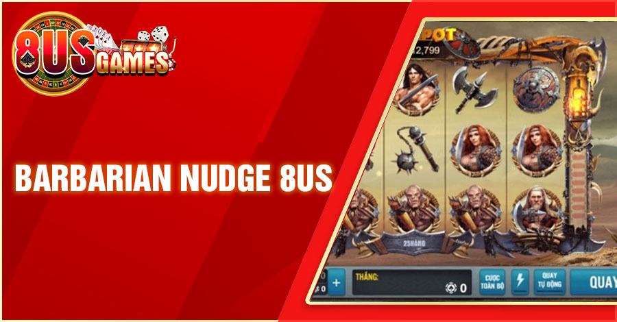 Barbarian Nudge 8US - Tựa Game Quay Hũ Thú Vị, Uy Tín Số 1 1 8US.VN barbarian nudge 8us 8US.VN