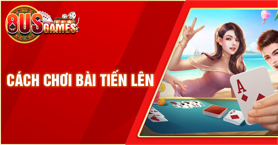 Hướng Dẫn Cách Chơi Bài Tiến Lên Miền Nam Online Từ A-Z 6 8US.VN cach choi bai tien len 8US.VN