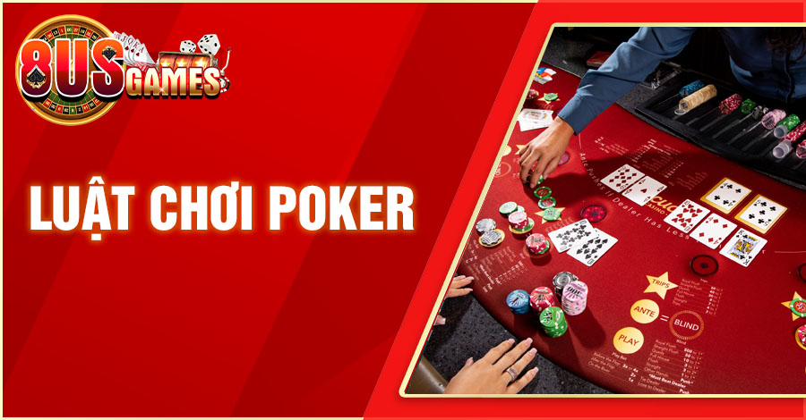 Luật chơi Poker chi tiết từ A đến Z dành cho tân thủ 1 8US.VN luat choi poker 8US.VN