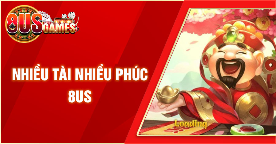 Nhiều Tài Nhiều Phúc 8US - Trò Chơi Quay Hũ Đổi Thưởng Độc Đáo 1 8US.VN nhieu tai nhieu phuc 8us 8US.VN