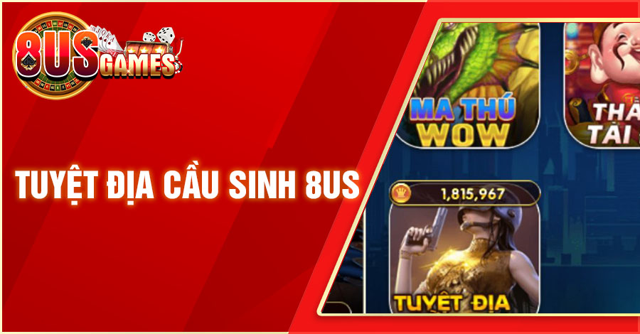 Tuyệt Địa Cầu Sinh 8US Mang Đến Trải Nghiệm Giải Trí Sống Động 1 8US.VN tuyet dia cau sinh 8us 8US.VN