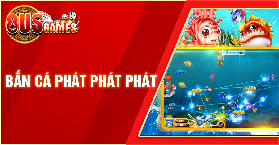 ban ca phat phat phat 8US.VN