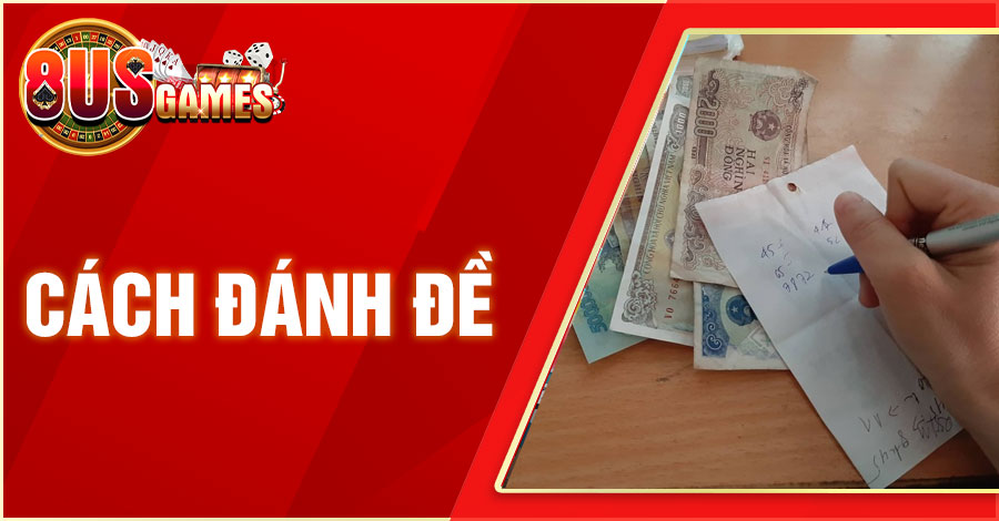 Tổng Hợp Các Cách Đánh Đề Bất Bại Từ Cao Thủ Lâu Năm 10 8US.VN cach danh de 8US.VN