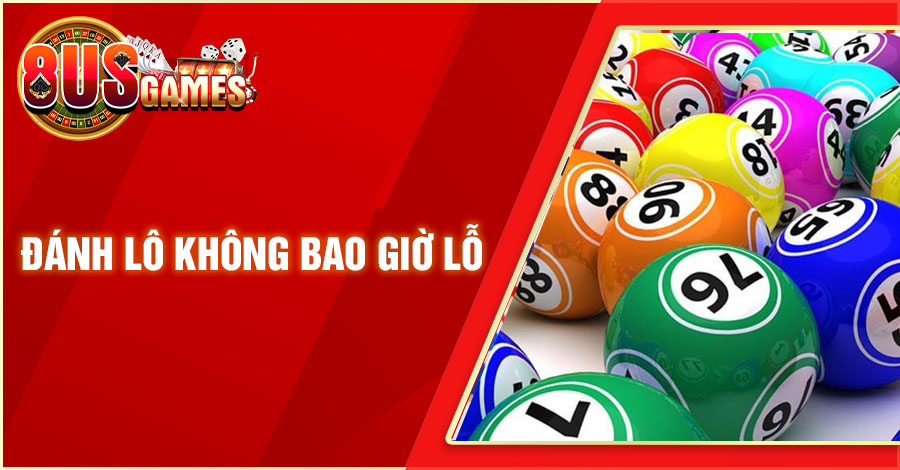 Học Hỏi Cách Đánh Lô Không Bao Giờ Lỗ Như Chuyên Gia 8 8US.VN danh lo khong bao gio lo 8US.VN
