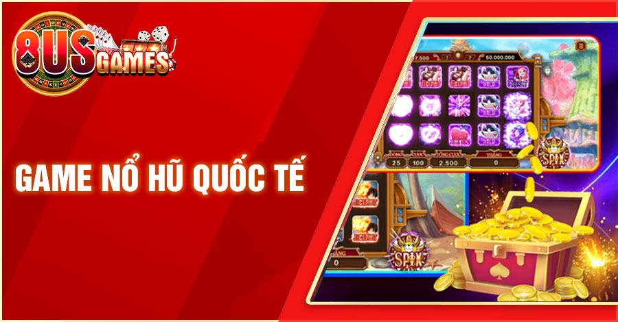 Giải Mã Sức Hút Những Tựa Game Nổ Hũ Quốc Tế Hiện Nay 8 8US.VN game no hu quoc te 8US.VN