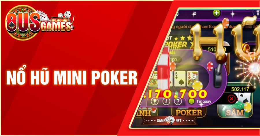 Giới Thiệu Nổ Hũ Mini Poker Và Cách Chơi Online Hiệu Quả 6 8US.VN no hu mini poker 8US.VN