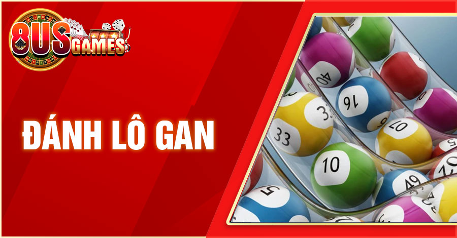 Đánh Lô Gan - Hướng Dẫn Dự Đoán Số Bất Khả Chiến Bại Năm 2024 5 8US.VN danh lo gan 8US.VN