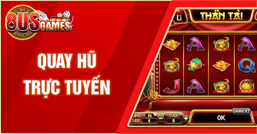 Quay Hũ Trực Tuyến: Đổi Thưởng Siêu To Phát Tài Siêu Nhanh 1 8US.VN quay hu truc tuyen 8US.VN