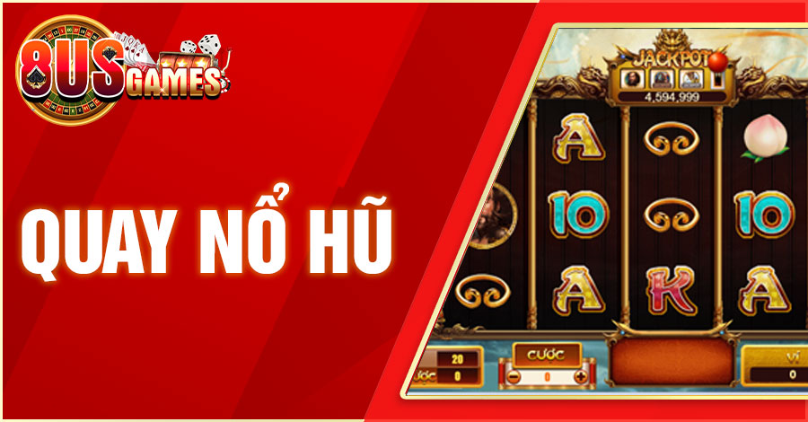 Quay Nổ Hũ Game Slot Trúng Thưởng Khủng Hot Nhất 2024 2 8US.VN quay no hu 8US.VN