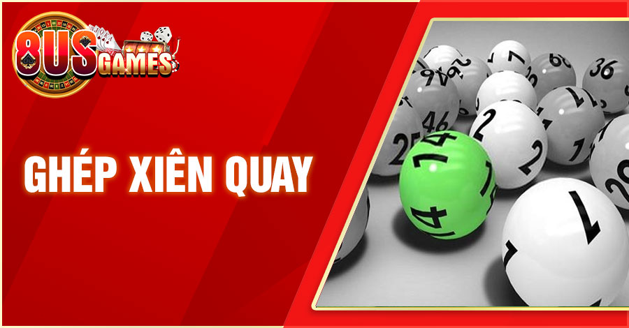 Hướng dẫn cách ghép xiên quay về bờ an toàn, ăn giải độc đắc 1 8US.VN ghep xien quay 8US.VN