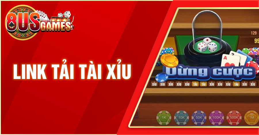 Chia sẻ nguồn link tải Tài Xỉu uy tín cho người mới tham gia 1 8US.VN link tai tai 8US.VN